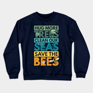 HUG TREES TREE CLEAN SEAS SEA SAVE BEES BEE ENVIRONMENTALIST Crewneck Sweatshirt